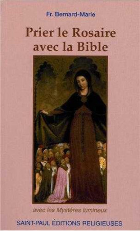 PRIER LE ROSAIRE AVEC LA BIBLE (NOUVELLE ED ITION) - BERNARD-MARIE - SAINTPAUL