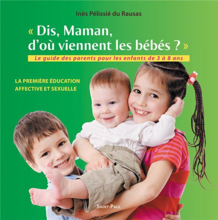 DIS MAMAN, D-OU VIENNENT LES BEBES ? - INES PELISSIE DU RAU - Saint-Paul éditions religieuses