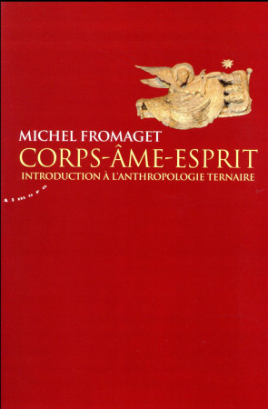 CORPS-AME-ESPRIT, PRECIS D-ANTHROPOLOGIE TERNAIRE - FROMAGET MICHEL - Almora