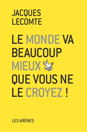 MONDE VA BEAUCOUP MIEUX QUE VOUS NE CROYEZ - LECOMTE JACQUES - Les Arènes