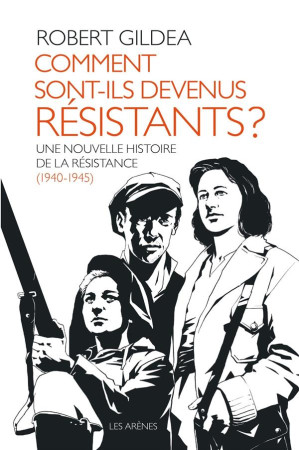 COMMENT SONT-ILS DEVENUS RESISTANTS ? - GILDEA ROBERT - Les Arènes