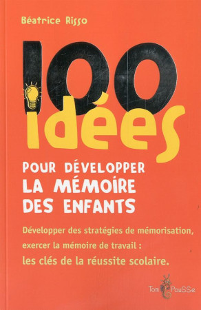 100 IDEES POUR DEVELOPPER LA MEMOIRE DES E FANTS - BEATRICE RISSO - Tom pousse