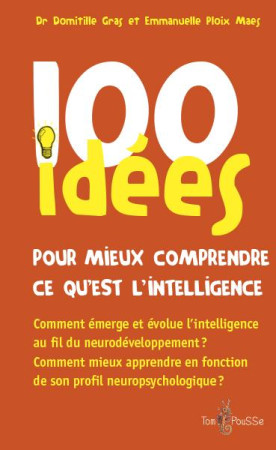 100 IDEES POUR MIEUX COMPRENDRE CE QU-EST L-INTELLIGENCE - GRAS DOMITILLE - TOM POUSSE