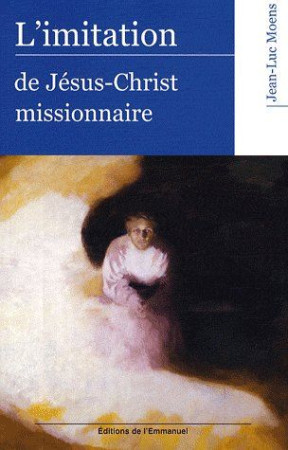 IMITATION DE JESUS-CHRIST MISSIONNAIRE - MOENS JEAN-LUC - EMMANUEL