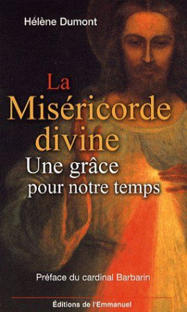 MISERICORDE DIVINE - UNE GRACE POUR NOTRE TEMPS (LA) - DUMONT HELENE - EMMANUEL