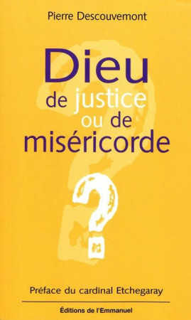 DIEU DE JUSTICE OU DE MISERICORDE ? - DESCOUVEMONT PERE - EMMANUEL