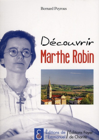 DECOUVRIR MARTHE ROBIN - BERNARD PEYROUS - EMMANUEL