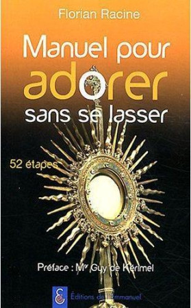 MANUEL POUR ADORER SANS SE LASSER - PARCOURS EN 52 ETAPES - RACINE FLORIAN - EMMANUEL