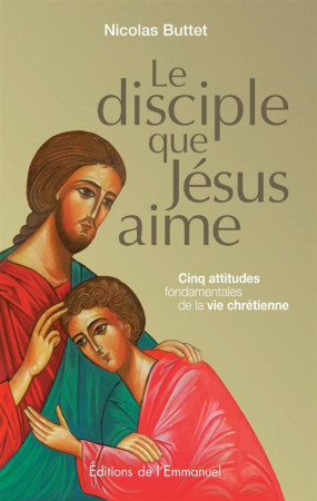 DISCIPLE QUE JESUS AIME - NICOLAS BUTTET - Ed. de l'Emmanuel