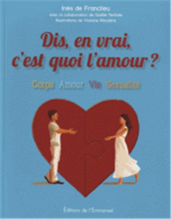 DIS, EN VRAI C-EST QUOI L-AMOUR ? - DE FRANCLIEU INES - Ed. de l'Emmanuel