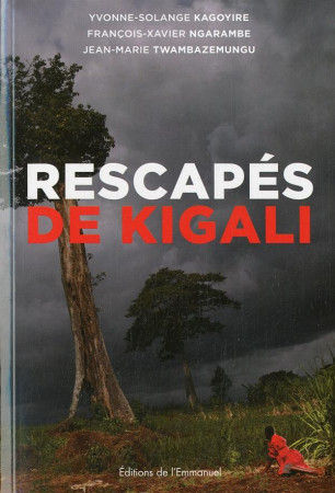 RESCAPES DE KIGALI - TEMOIGNAGE - FRANCOIS XAVIER NGAR - Ed. de l'Emmanuel