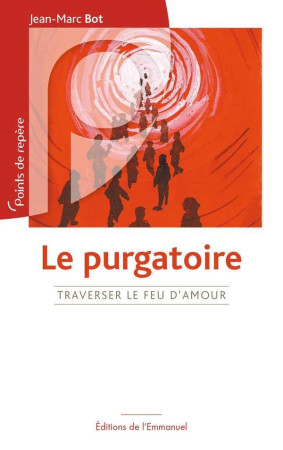 PURGATOIRE - TRAVERSER LE FEU D-AMOUR - JEAN-MARC BOT - Ed. de l'Emmanuel