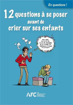 12 QUESTIONS A SE POSER AVANT DE CRIER SUR LES ENFANTS - ASSOCIATIONS FAMILIA - Ed. de l'Emmanuel