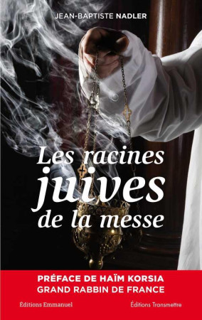 RACINES JUIVES DE LA MESSE - JEAN-BAPTISTE NADLER - Ed. de l'Emmanuel