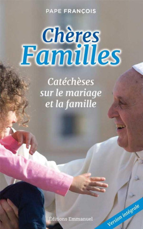 CHERES FAMILLES - PAPE FRANCOIS - Ed. de l'Emmanuel