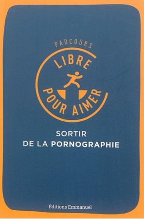 PARCOURS LIBRE POUR AIMER SORTIR DE LA PORNOGRAPHIE - ERIC JACQUINET - Ed. de l'Emmanuel