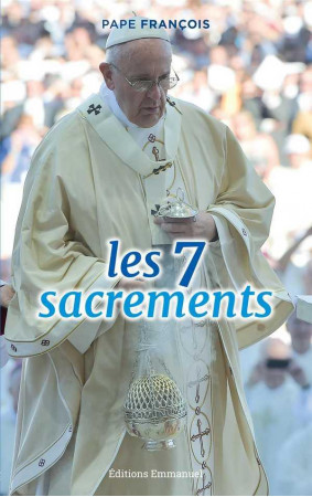 7 SACREMENTS - PAPE FRANCOIS - Ed. de l'Emmanuel