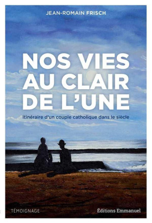 NOS VIES AU CLAIR DE L-UNE - JEAN-ROMAIN FRISCH - EMMANUEL