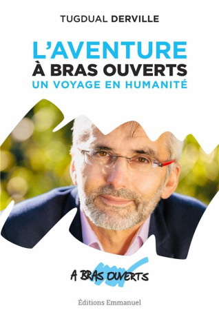 AVENTURE A BRAS OUVERTS / UN VOYAGE EN HUMANITE - TUGDUAL DERVILLE - Ed. de l'Emmanuel