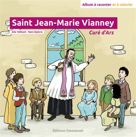 SAINT JEAN-MARIE VIANNEY - ALIX TEILLARD - Ed. de l'Emmanuel