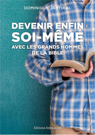 DEVENIR ENFIN SOI-MEME A LA SUITE DES GRANDS HOMMES DU PREMIER TESTAMENT - DOMINIQUE JANTHIAL - Ed. de l'Emmanuel