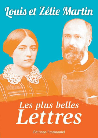 PLUS BELLES LETTRES DE LOUIS ET ZELIE MARTIN - LOUIS MARTIN - Ed. de l'Emmanuel