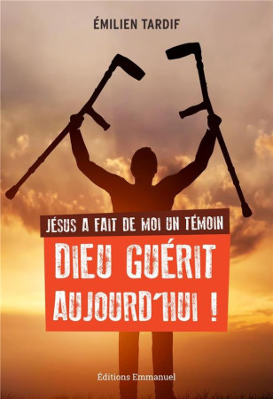 JESUS A FAIT DE MOI UN TEMOIN / DIEU GUERIT AUJOURD-HUI - TARDIF EMILIEN - EMMANUEL