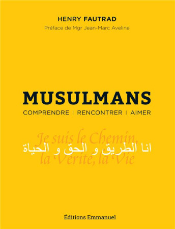 MUSULMANS / COMPRENDRE RENCONTRER AIMER - FAUTRAD HENRY - EMMANUEL