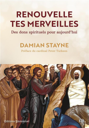 RENOUVELLE TES MERVEILLES / DES DONS SPIRITUELS POUR AUJOURD-HUI - STAYNE DAMIAN - EMMANUEL