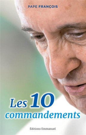 DIX COMMANDEMENTS - PAPE FRANCOIS - EMMANUEL