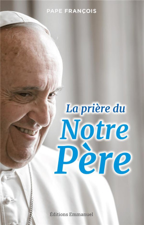 PRIERE DU NOTRE PERE - PAPE FRANCOIS - EMMANUEL