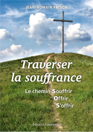 TRAVERSER LA SOUFFRANCE - FRISCH JEAN-ROMAIN - EMMANUEL