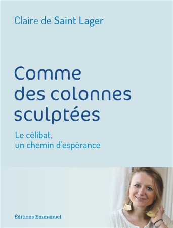 COMME DES COLONNES SCULPTEES - DE SAINT LAGER CLAIR - EMMANUEL