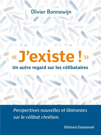 J-EXISTE ! UN AUTRE REGARD SUR LES CELIBATAIRES - BONNEWIJN OLIVIER - EMMANUEL