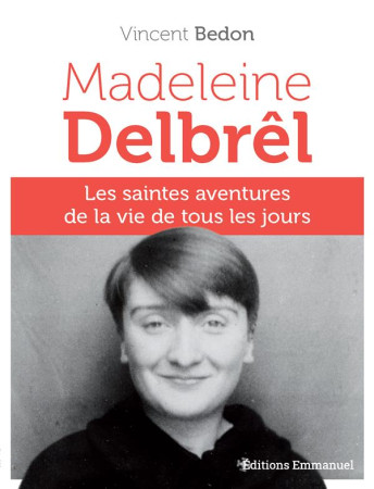 MADELEINE DELBREL LES SAINTES AVENTURES DE LA VIE DE TOUS LES JOURS - VINCENT BEDON - EMMANUEL