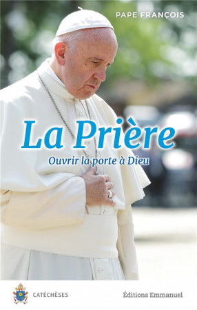 PRIERE (LA) OUVRIR LES PORTES A DIEU - PAPE FRANCOIS - EMMANUEL