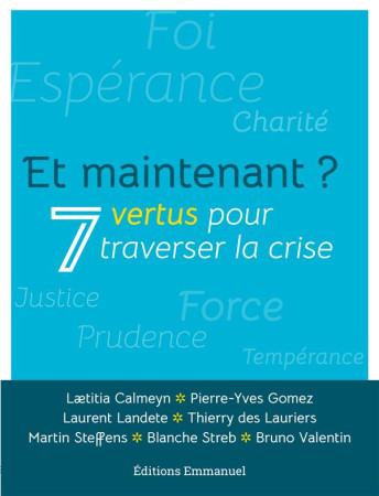 ET MAINTENANT ? 7 VERTUS POUR TRAVERSER LA CRISE - COLLECTIF - EMMANUEL