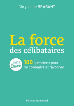 FORCE DES CELIBATAIRES / 100 QUESTIONS POUR SE CONNAITRE ET RAYONNER - CHRYSOLINE BRABANT - EMMANUEL