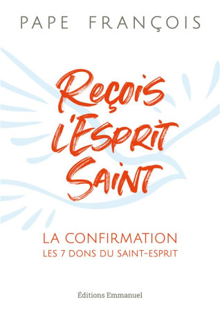 RECOIS L-ESPRIT SAINT - LA CONFIRMATION, LES 7 DONS DU SAINT-ESPRIT - PAPE FRANCOIS - EMMANUEL