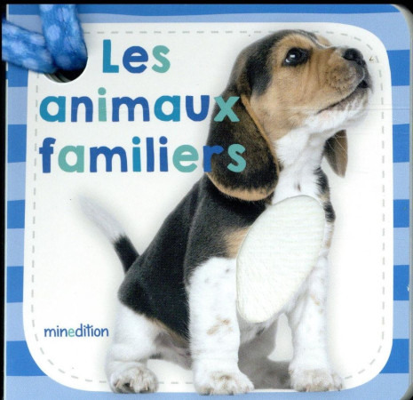 ANIMAUX FAMILIERS / LIVRE POUSSETTE - COLLECTIF - Minedition