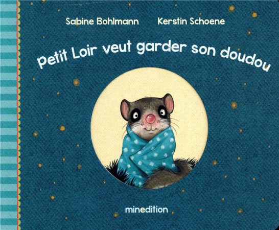 PETIT LOIR VEUT GARDER SON DOUDOU - SCHOENE KERSTIN - MINEDITION