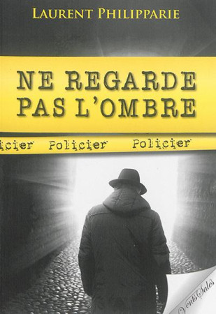 NE REGARDE PAS L-OMBRE - LAURENT PHILIPPARIE - les Ed. Vents salés