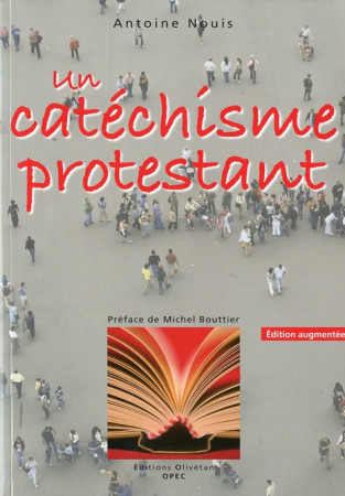 UN CATECHISME PROTESTANT (2EME ED. AUGMENTE E) - ANTOINE NOUIS - OLIVETAN