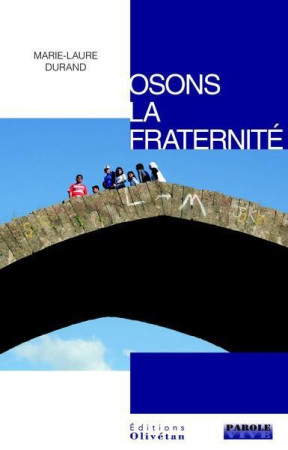 OSONS LA FRATERNITE - MARIE-LAURE DURAND - OLIVETAN