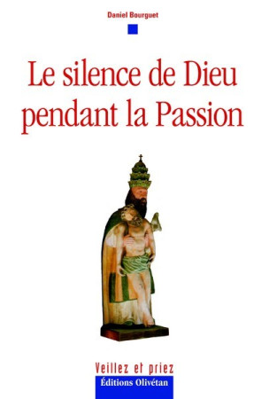 SILENCE DE DIEU PENDANT LA PASSION - Daniel BOURGUET - OLIVETAN