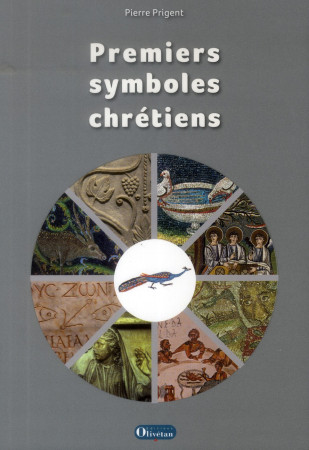 PREMIERS SYMBOLES CHRETIENS - PIERRE PRIGENT - Olivétan