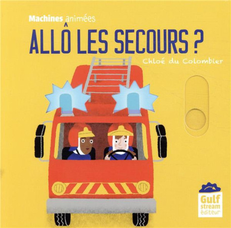 ALLO LES SECOURS ? - MACHINES ANIMEES - DU COLOMBIER CHLOE - GULF STREAM