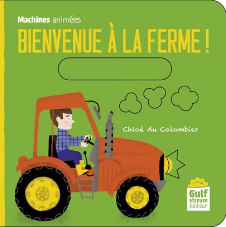 BIENVENUE A LA FERME ! - MACHINES ANIMEES - DU COLOMBIER CHLOE - GULF STREAM