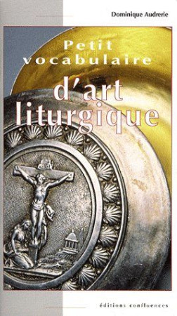 PETIT VOCABULAIRE DES OBJETS LITURGIQUES - XXX - CONFLUENCES