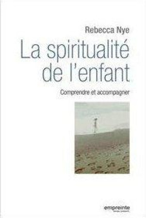 SPIRITUALITE DE L-ENFANT. COMPRENDRE ET ACC ACCOMPAGNER - REBECCA NYE - Empreinte temps présent